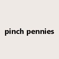 pinch pennies是什么意思