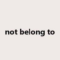 not belong to是什么意思