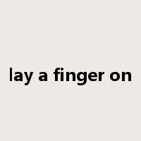 lay a finger on是什么意思