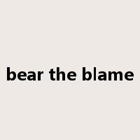 bear the blame是什么意思