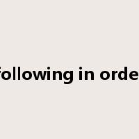 following in order是什么意思