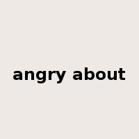 angry about是什么意思