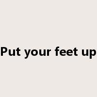 Put your feet up是什么意思