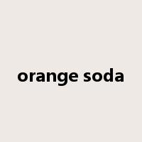 orange soda是什么意思