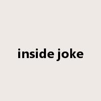 inside joke是什么意思