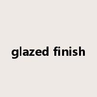 glazed finish是什么意思