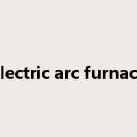 electric arc furnace是什么意思