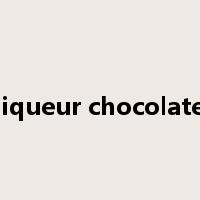 liqueur chocolate是什么意思