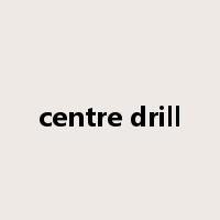 centre drill是什么意思