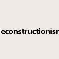 deconstructionism是什么意思