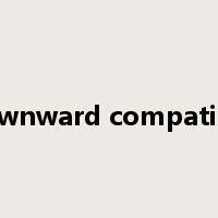 downward compatible是什么意思