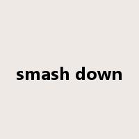 smash down是什么意思