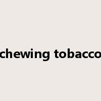 chewing tobacco是什么意思
