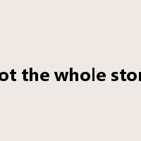 not the whole story是什么意思