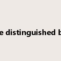 be distinguished by是什么意思