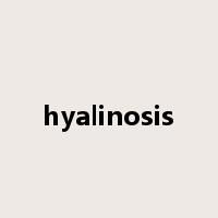 hyalinosis是什么意思