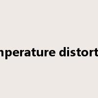 temperature distortion是什么意思