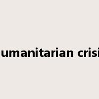 humanitarian crisis是什么意思