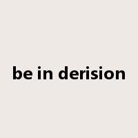 be in derision是什么意思