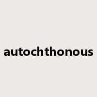 autochthonous是什么意思