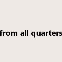 from all quarters是什么意思