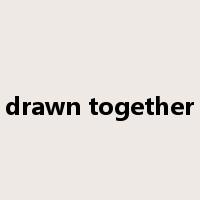 drawn together是什么意思