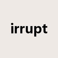 irrupt是什么意思