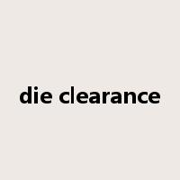 die clearance是什么意思