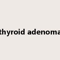 thyroid adenoma是什么意思