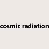 cosmic radiation是什么意思
