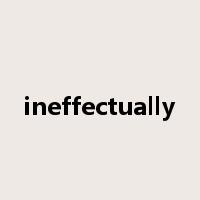 ineffectually是什么意思