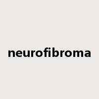 neurofibroma是什么意思