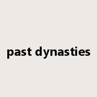 past dynasties是什么意思