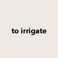 to irrigate是什么意思
