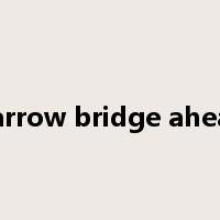 narrow bridge ahead是什么意思