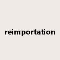 reimportation是什么意思