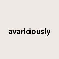 avariciously是什么意思