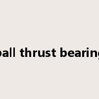 ball thrust bearing是什么意思