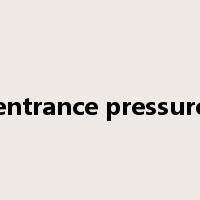 entrance pressure是什么意思