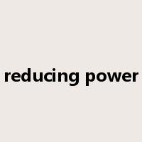 reducing power是什么意思