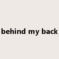 behind my back是什么意思