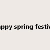 happy spring festival是什么意思