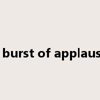 a burst of applause是什么意思