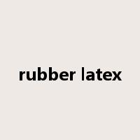 rubber latex是什么意思