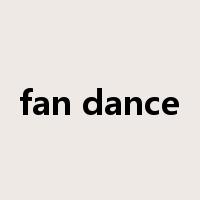 fan dance是什么意思