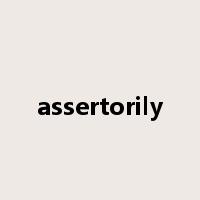 assertorily是什么意思