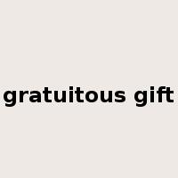 gratuitous gift是什么意思