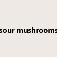 sour mushrooms是什么意思
