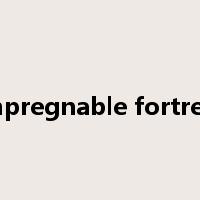 impregnable fortress是什么意思