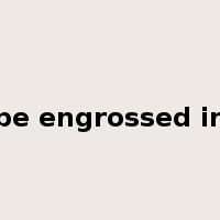 be engrossed in是什么意思